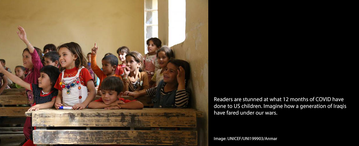 Readers are stunned at what 12 months of COVID have done to US children. Imagine how a generation of Iraqis have fared under our wars.